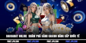Baccarat Online - Khám Phá Sảnh Casino Đẳng Cấp Quốc Tế Baccarat Online - Khám Phá Sảnh Casino Đẳng Cấp Quốc Tế