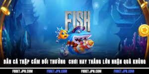 Bắn Cá Thập Cẩm Đổi Thưởng - Chơi Hay Thắng Lớn Nhận Quà Khủng