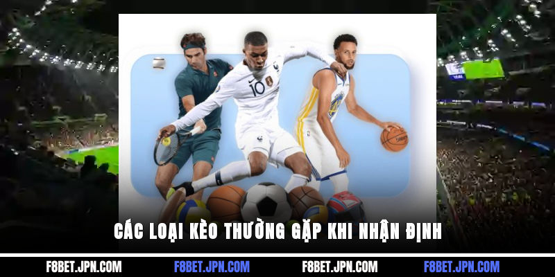 Các loại kèo thường gặp khi nhận định