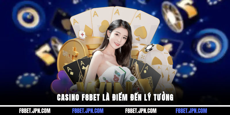 Casino F8BET là điểm đến lý tưởng