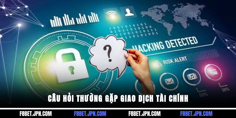 Câu hỏi thường gặp giao dịch tài chính