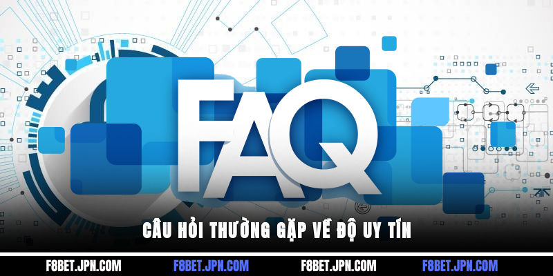 Câu hỏi thường gặp về độ uy tín