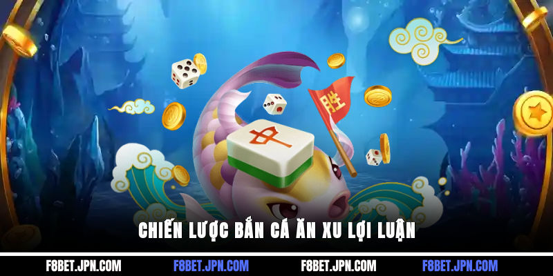 Chiến lược bắn cá ăn xu lợi luận
