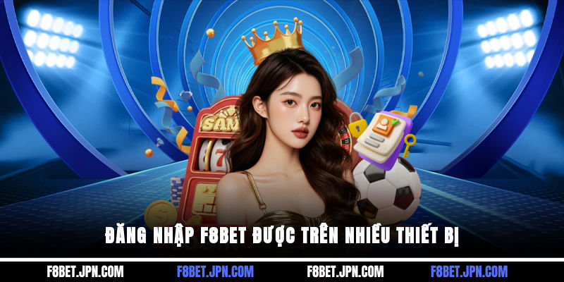 Đăng nhập F8BET được trên nhiều thiết bị