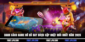 Danh Sách Game Nổ Hũ Hay Được Cập Nhật Mới Nhất Năm 2025