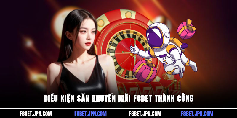 Điều kiện săn khuyến mãi F8BET thành công