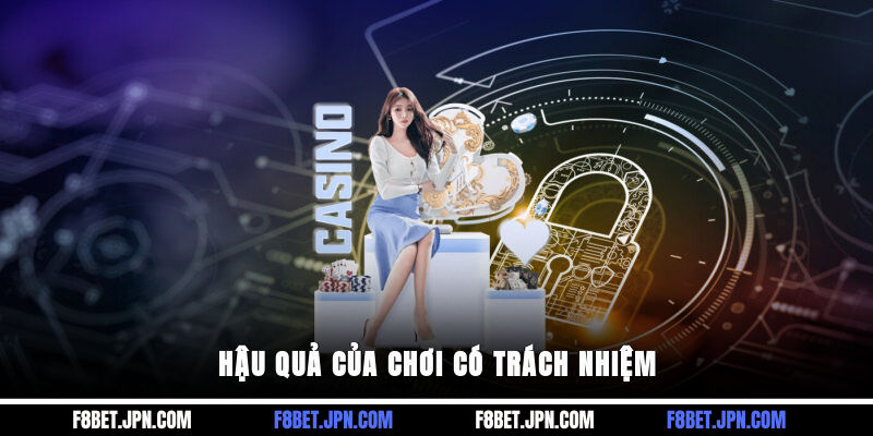 Hậu quả của chơi có trách nhiệm