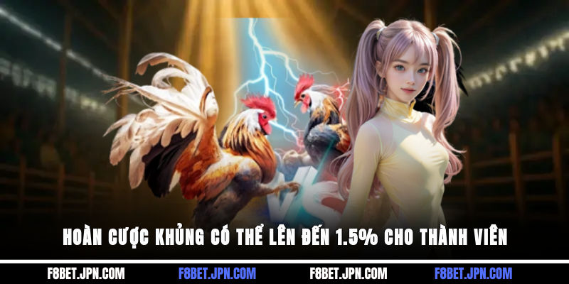 Hoàn cược khủng có thể lên đến 1.5% cho thành viên