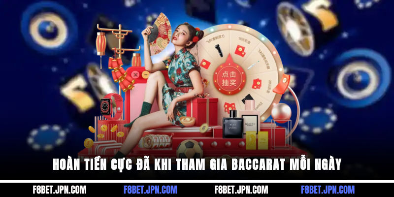 Hoàn tiền cực đã khi tham gia Baccarat mỗi ngày