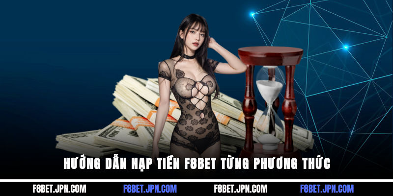 Hướng dẫn nạp tiền F8BET từng phương thức
