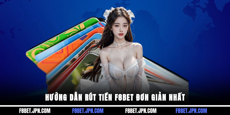 Hướng dẫn rút tiền F8BET đơn giản nhất