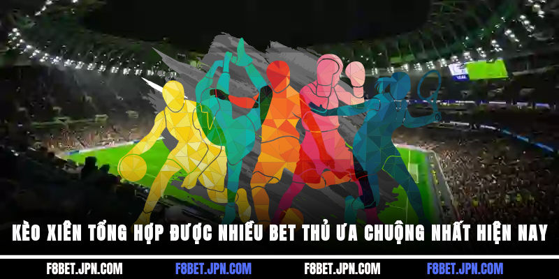 Kèo xiên tổng hợp được nhiều bet thủ ưa chuộng nhất hiện nay