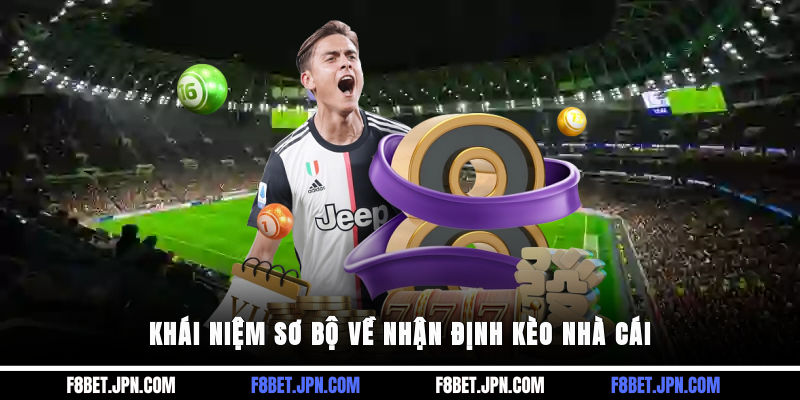 Khái niệm sơ bộ về nhận định kèo nhà cái