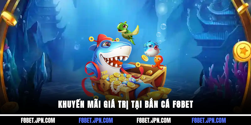 Khuyến mãi giá trị tại bắn cá F8BET