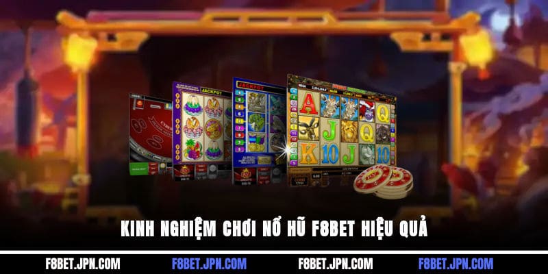 Kinh nghiệm chơi nổ hũ F8BET hiệu quả
