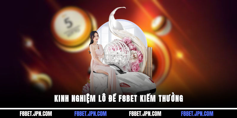 Kinh nghiệm lô đề F8BET kiếm thưởng