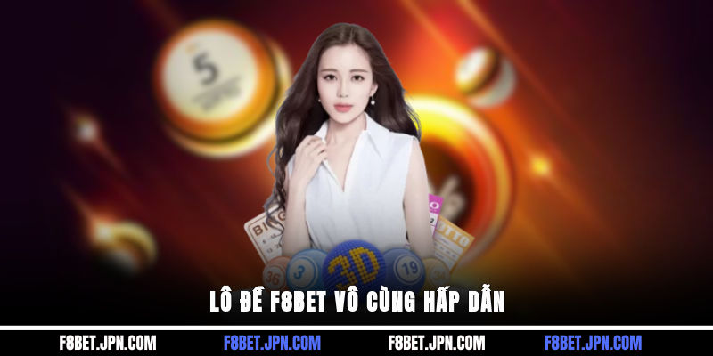 Lô đề F8BET vô cùng hấp dẫn