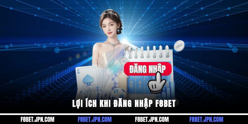 Lợi ích khi đăng nhập F8BET