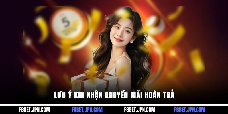 Lưu ý khi nhận khuyến mãi hoàn trả 