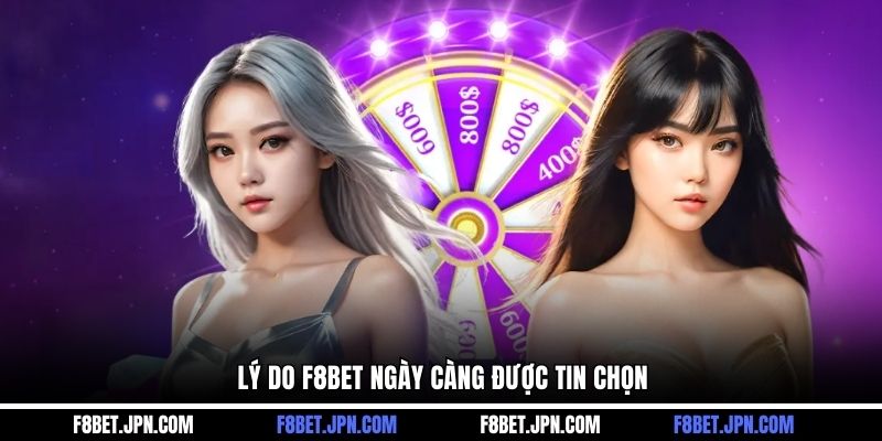 Lý do F8BET ngày càng được tin chọn