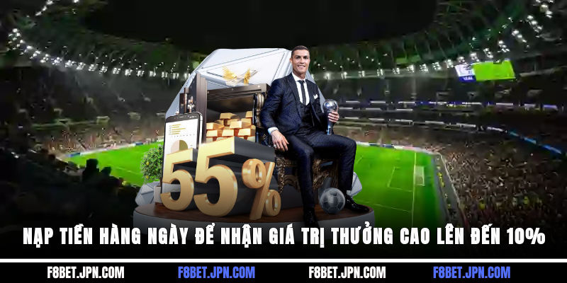 Nạp tiền hàng ngày để nhận giá trị thưởng cao lên đến 10%