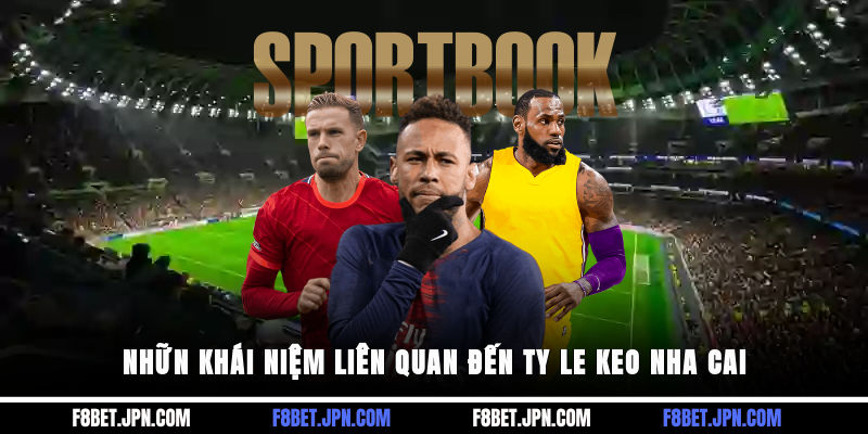 Những khái niệm liên quan đến ty le keo nha cai