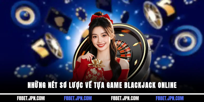 Những nét sơ lược về tựa game Blackjack online