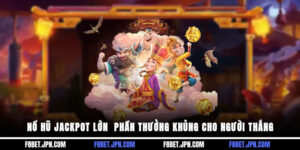 Nổ Hũ Jackpot Lớn - Phần Thưởng Khủng Cho Người Thắng