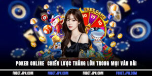 Poker Online - Chiến Lược Thắng Lớn Trong Mọi Ván Bài