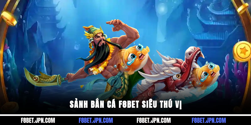 Sảnh bắn cá F8BET siêu thú vị