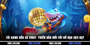 Tải Game Bắn Cá F8BET - Phiên Bản Mới Với Đồ Họa Cực Đẹp