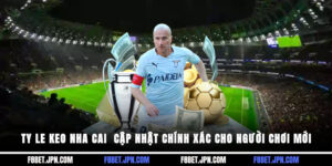 Ty Le Keo Nha Cai - Cập Nhật Chính Xác Cho Người Chơi Mới