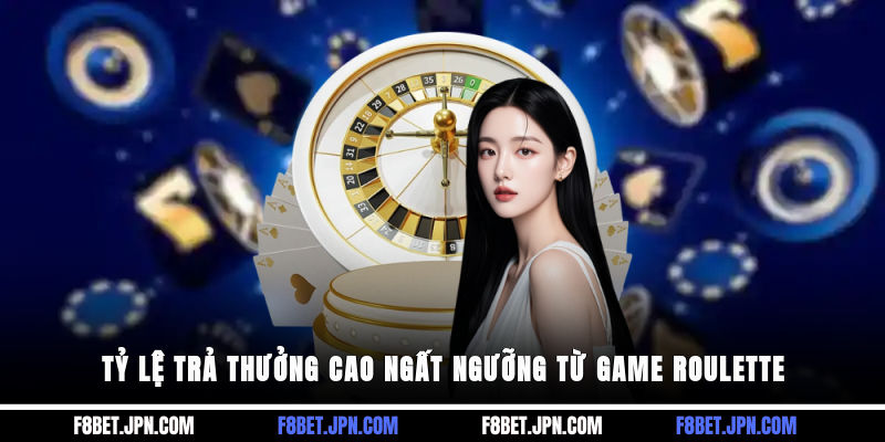 Tỷ lệ trả thưởng cao ngất ngưỡng từ game Roulette